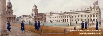  ??  ?? Greenwich Hospital as it would
have looked in 1830