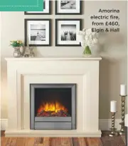  ??  ?? Amorina electric fire, from £460, Elgin &amp; Hall