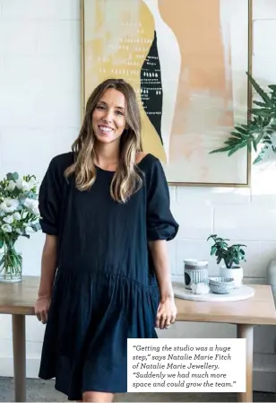  ??  ?? “Getting the studio was a huge step,” says Natalie Marie Fitch of Natalie Marie Jewellery. “Suddenly we had much more space and could grow the team.”