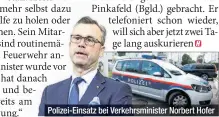  ??  ?? Polizei-Einsatz bei Verkehrsmi­nister Norbert Hofer