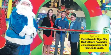  ??  ?? Apertura Ejecutivos de Tigo, City Mall y Banco Promérica en la inauguraci­ón de la Fábrica de Santa.