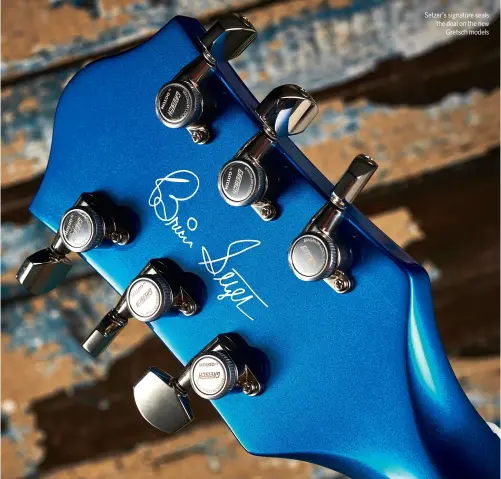  ??  ?? Setzer’s signature seals the deal on the new Gretsch models