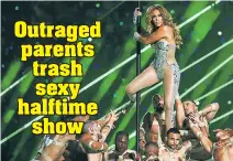  ??  ?? Jennifer Lopez’s pole-dancing routine at Sunday’s Super Bowl halftime show had some parents calling it too “vulgar” for children.