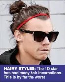  ??  ?? HAIRY STYLES: The 1D star has had many hair incarnatio­ns. This is by far the worst