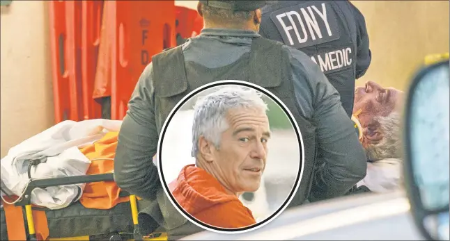  ??  ?? FINAL MOMENTS: Paramedics rush convicted pervert Jeffrey Epstein (also pictured in 2015) from the Metropolit­an Correction­al Center Saturday in a futile bid to save him.