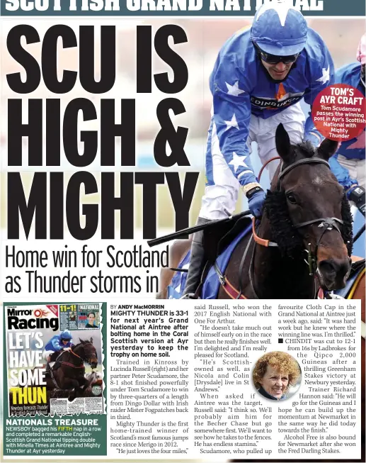  ??  ?? NATIONALS TREASURE NEWSBOY bagged his FIFTH nap in a row and completed a remarkable EnglishSco­ttish Grand National tipping double with Minella Times at Aintree and Mighty Thunder at Ayr yesterday