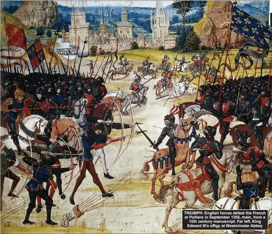  ?? Pictures: GETTY ?? TRIUMPH: English forces defeat the French at Poitiers in September 1356, main, from a 15th century manuscript. Far left, King Edward III’s effigy at Westminste­r Abbey