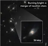  ??  ?? Burning bright: a merger of neutron stars 26 May