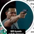  ??  ?? Will Ayanda pull the trigger?