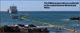  ??  ?? The €500m project will see a cable laid on the seabed between Wexford and Wales.