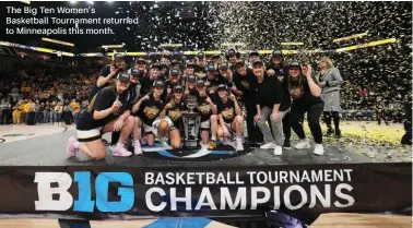  ?? ?? The Big Ten Women’s Basketball Tournament returned to Minneapoli­s this month.