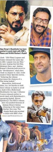  ??  ?? Ajay Devgn’s Baadshaho has been pushed to avoid clash with SRK’s Raees and Hrithik Roshan’s Kaabil Ice Age: Collision Course released earlier to avoid clash with Rajinikant­h’s upcoming film, Kabali