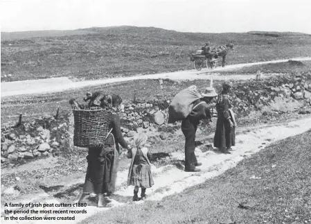  ??  ?? A family of Irish peat cutters c1880 – the period the most recent records in the collection were created