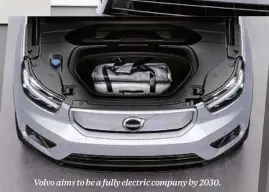  ?? ?? Volvo aims to be a fully electric company by 2030.