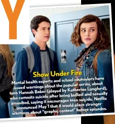  ??  ?? school counselors have Mental health experts and popular series, about issued warnings about the by Katherine Langford), teen Hannah Baker (played being bullied and sexually who commits suicide after teen suicide. Netflix assaulted, saying it...