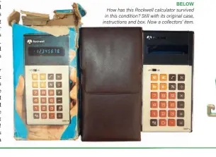  ??  ?? BELOW How has this Rockwell calculator survived in this condition? Still with its original case, instructio­ns and box. Now a collectors’ item.