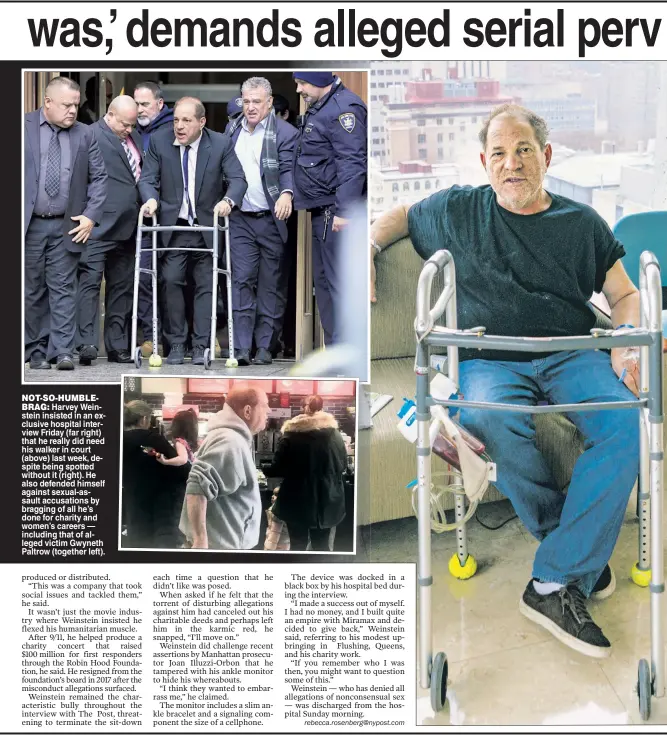  ??  ?? NOT-SO-HUMBLE
BRAG: Harvey Weinstein insisted in an exclusive hospital interview Friday (far right) that he really did need his walker in court (above) last week, despite being spotted without it (right). He also defended himself against sexual-assault accusation­s by bragging of all he’s done for charity and women’s careers — including that of alleged victim Gwyneth Paltrow (together left).