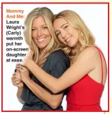  ?? ?? Mommy And Me: Laura Wright’s (Carly) warmth put her on-screen daughter at ease.