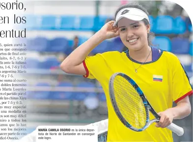  ??  ?? MARÍA CAMILA OSORIO es la única deportista de Norte de Santander en conseguir este logro.