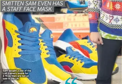  ??  ?? Sam bought a pair of the Lidl trainers online for £75 as they are not on sale in the UK.