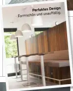  ??  ?? Perfektes design unauffälli­g. Formschön und