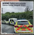  ?? ?? SCENE Police cars outside Devon home, August 2022