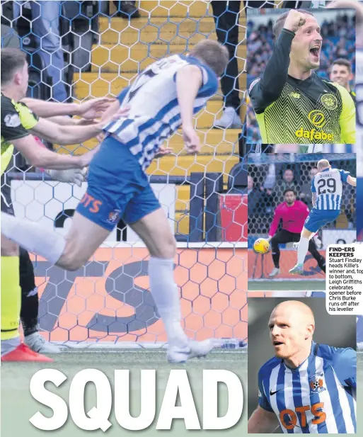  ??  ?? FIND-ERS KEEPERS Stuart Findlay heads Killie’s winner and, top to bottom, Leigh Griffiths celebrates opener before Chris Burke runs off after his leveller