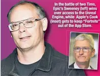  ??  ?? In the battle of two Tims, Epic’s Sweeney (left) wins over access to the Unreal Engine, while Apple’s Cook (inset) gets to keep “Fortnite” out of the App Store.