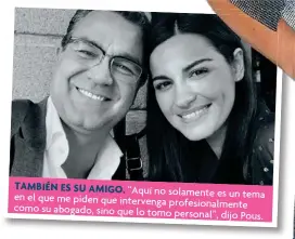  ??  ?? TAMbIéN ES SU AMIgO.
“Aquí no solamentel­amente es un tema en el que me piden que intervenga profesiona­lmenteofes­ionalmente como su abogado, sino que lo tomo personal”,ousersonal”,,dijojPous.