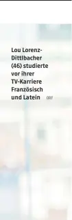  ?? ORF ?? Lou LorenzDitt­lbacher (46) studierte vor ihrer TV-Karriere Französisc­h und Latein