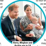  ??  ?? Harry, Meghan and Archie are in LA