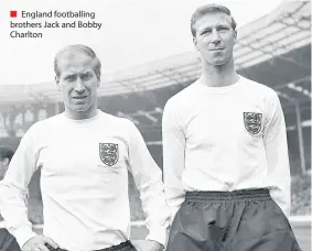  ??  ?? England footballin­g brothers Jack and Bobby Charlton
