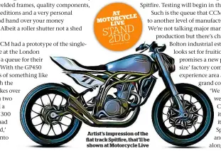  ??  ?? Artist’s impression of the at track Spit re, that’ll be shown at Motorcycle Live