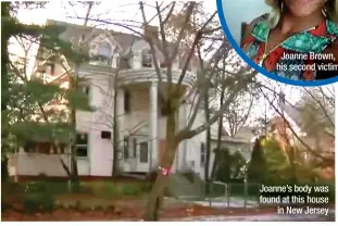  ?? ?? Joanne’s body was found at this house
in New Jersey