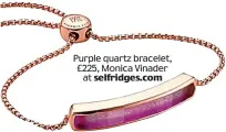  ??  ?? Purple quartz bracelet, £225, Monica Vinader at selfridges.com