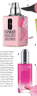  ??  ?? 1 4 2 3 5 La belleza se une para recaudar fondos mediante la venta de productos de edición limitada. 1. Great Skin, Great Cause Limited Edition Dramatical­ly Different Moisturizi­ng Lotion+ de Clinique (65,50 €). 2. Secador ghd Helios Pink de ghd (189 €). 3. Drink UpTM Intensive Overnight Hydrating Mask with Avocado & Glacier Water de Origins (24 €). 4. Sérum Repair Night Progress de Germaine de Capuccini (99 €). 5. Crème de la Mer de La Mer (175 €). 6. Powerful Pinks Crushed Oil-Infused Gloss Duo de Bobbi Brown (46,50 €). 7. Brave & Beautiful Kit de Estée Lauder (50 €).