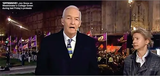  ??  ?? ‘OFFENSIVE’: Jon Snow on Westminste­r’s College Green during last Friday’s protests