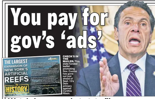  ??  ?? CHECK’S IN THEMAILER This state-funded leaflet promoting Gov. Cuomo has gone out just ahead of Sept. 13’s Dem primary against Cynthia Nixon.