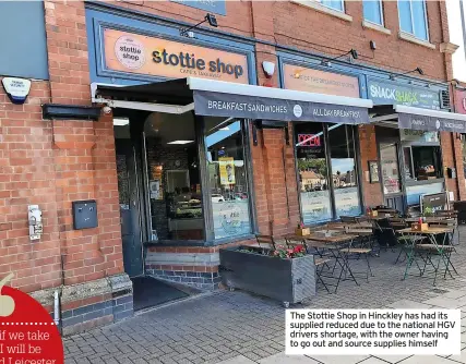  ?? ?? The Stottie Shop in Hinckley has had its supplied reduced due to the national HGV drivers shortage, with the owner having to go out and source supplies himself