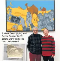  ??  ?? S Mark Gubb (right) and Derek Boshier (left); below, work from The Last Judgement