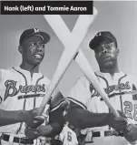  ?? SUN-TMES, AP, GETTY IMAGES ?? Hank (left) and Tommie Aaron