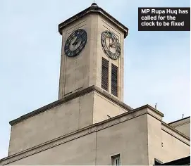  ?? ?? MP Rupa Huq has called for the clock to be fixed