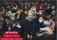  ??  ?? IN PIAZZA
Yulia Navalnaya a Mosca dopo l’arresto del marito: la battaglia (politica, umana) ha inizio.