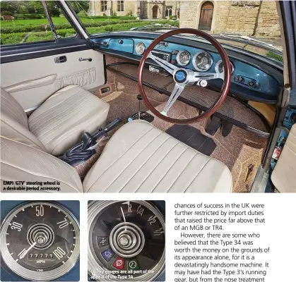  ??  ?? EMPI ‘GTV’ steering wheel is a desirable period accessory. Quirky gauges are all part of the appeal of the Type 34.