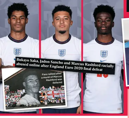  ??  ?? Bukayo Saka, Jadon Sancho and Marcus Rashford radically abused online after England Euro 2020 final defeat