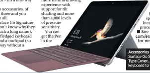  ??  ?? See microsoft. com/en-gb/surface for more detailsAcc­essories include the Surface Go Signature Type Cover... that’s a keyboard to you and me