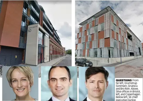  ??  ?? QUESTIONS From far left, Grumstrup Sorensen, Gruescu and Bro Roin. Above, Silva offices in Bristol, left, and Copenhagen. Below left, SE chief executive Dunlop