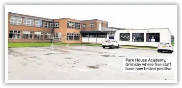  ??  ?? Park House Academy, Grimsby where five staff have now tested positive
