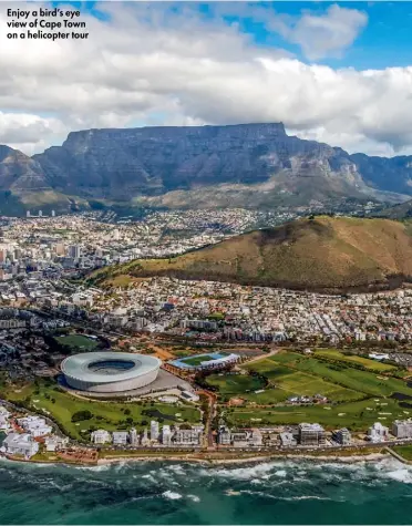  ??  ?? Enjoy a bird’s eye view of Cape Town on a helicopter tour