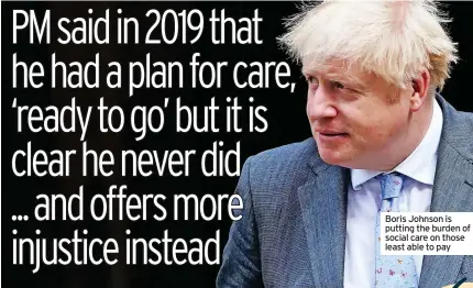  ?? ?? Boris Johnson is putting the burden of social care on those least able to pay